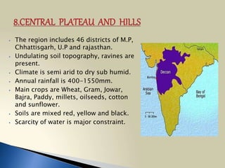  This region includes the greater parts of
Karnataka, Andhra Pradesh, and Tamil
Nadu.
 It is an area of dry-zone agricul...