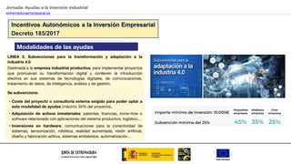 Jornada: Ayudas a la inversión industrial
extremaduraempresarial.es
LINEA 3. Subvenciones para la transformación y adaptac...