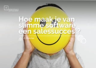 Hoe maak je van
slimme software
een salessucces!?
 E-Matcher
 