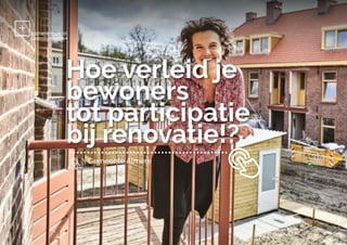 Gemeente Almere
Hoe verleid je
bewoners
tot participatie
bij renovatie!?
 
