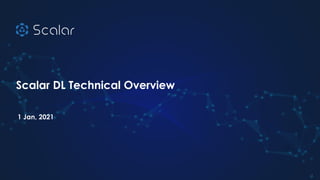 Scalar DL Technical Overview
1 Jan, 2021
1
 