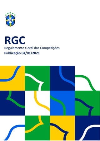 1
RGC
Regulamento Geral das Competições
Publicação 04/01/2021
 