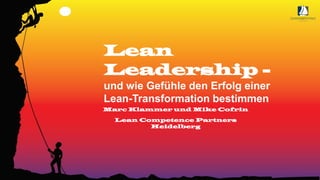 Lean
Leadership -
und wie Gefühle den Erfolg einer
Lean-Transformation bestimmen
Marc Klammer und Mike Cofrin
Lean Competence Partners
Heidelberg
 