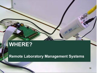 WHERE?
Remote Laboratory Management Systems
18
 