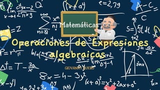 Matemáticas
Operaciones de Expresiones
algebraicas
GIOVANNY QUERO
 