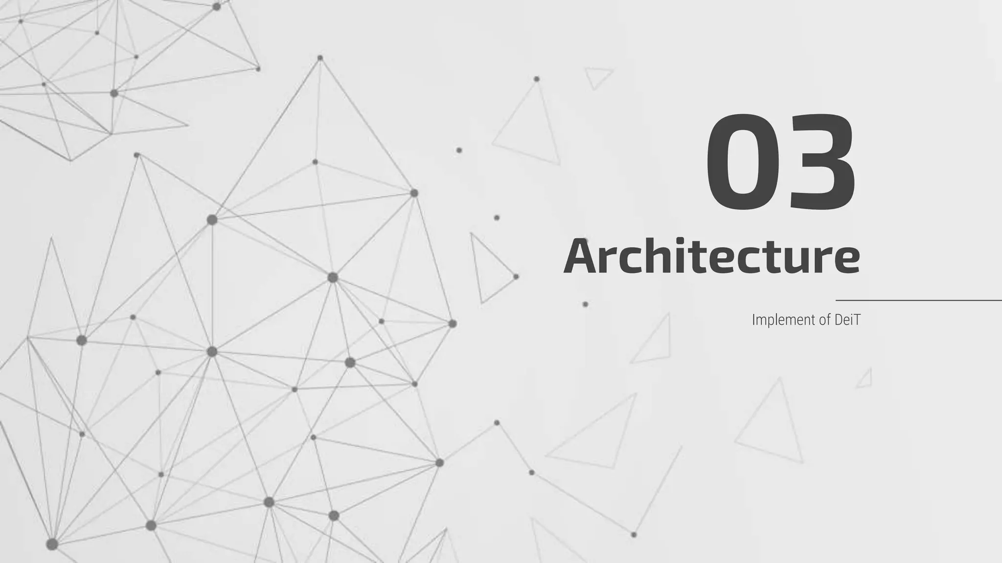 Architecture
03
Implement of DeiT
 