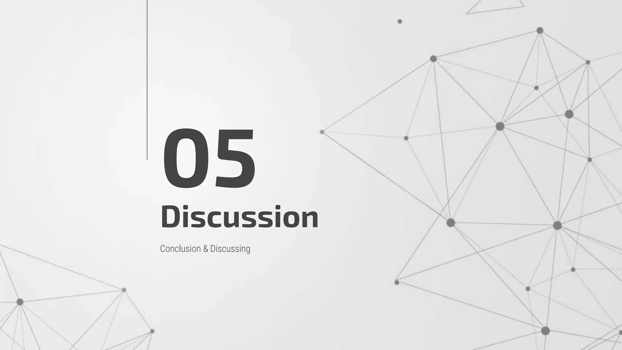 Discussion
05
Conclusion & Discussing
 
