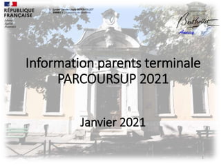 Information parents terminale
PARCOURSUP 2021
Janvier 2021
1
 