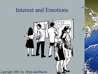 Copyright 2001 by Allyn and Bacon
Interest and Emotions
 