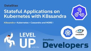 Stateful Applications on
Kubernetes with K8ssandra
K8ssandra = Kubernetes + Cassandra and MORE !
1
 