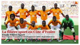 La filière sport en Côte d’Ivoire
Etude Filière Sport
Pour l’Agence Française de Développement (AFD) - Septembre 2020
 