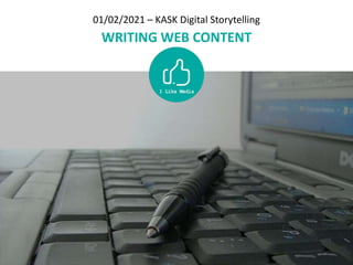 01/02/2021 – KASK Digital Storytelling
WRITING WEB CONTENT
 