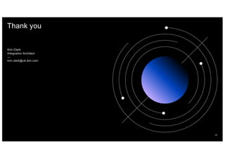 Thank you
Kim Clark
Integration Architect
—
kim.clark@uk.ibm.com
30
 