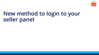 New method to login to your
seller panel
 