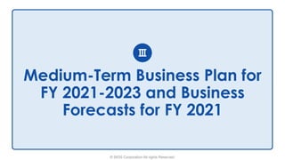 © SIOS Corporation All rights Reserved.
Medium-Term Business Plan for
FY 2021-2023 and Business
Forecasts for FY 2021
Ⅲ
 