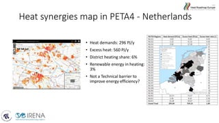 Heat synergies map in PETA4 - Netherlands
• Heat demands: 296 PJ/y
• Excess heat: 560 PJ/y
• District heating share: 6%
• Renewable energy in heating:
3%
• Not a Technical barrier to
improve energy efficiency?
 