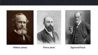 William James Pierre Janet Sigmund Freud
 