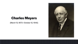 Charles Meyers
(March 13, 1873—October 12, 1946)
 