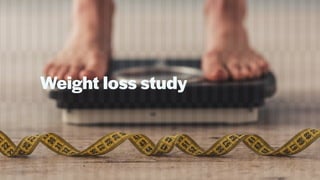 Weight loss study
 