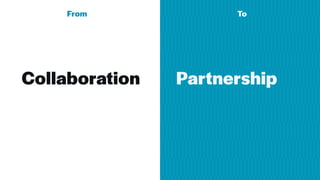 Collaboration
From To
Partnership
 