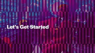 Let’s Get Started
 