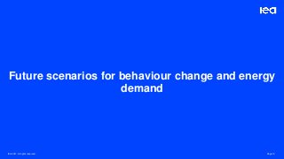 Page 10
IEA 2021. All rights reserved.
Future scenarios for behaviour change and energy
demand
 