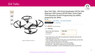 4
DJI Tello
https://www.amazon.com/Tello-CP-PT-00000252-01-Quadcopter-Drone/dp/B07BDHJJTH
 