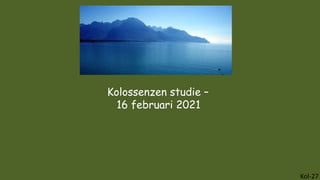 Kolossenzen studie –
16 februari 2021
Kol-27
 