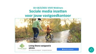 16+18/2/2021 VIVO Webinars
Sociale media inzetten
voor jouw vastgoedkantoor
 