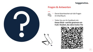 21
Fragen & Antworten
• Gerne beantworten wir die Fragen
im Chat Raum.
• Teilen Sie uns Ihr Feedback mit.
Etwas Glück –und Sie gewinnen ein
Funk- Headset, das Jabra Evolve 75e
 