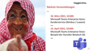 10. März 2021, 10:00h
Microsoft Teams Enterprise Voice:
Kundenservice (Nimbus / Luware)
20
Nächste Veranstaltungen
14. April 2021, 10:00h
Microsoft Teams Enterprise Voice:
Beispiel der Hunziker Betatech AG
 