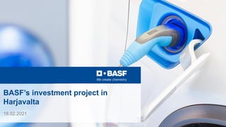 March 2019
1 | BASF Battery Materials
EXTERNAL
BASF’s investment project in
Harjavalta
18.02.2021
 
