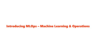 Introducing MLOps – Machine Learning & Operations
 