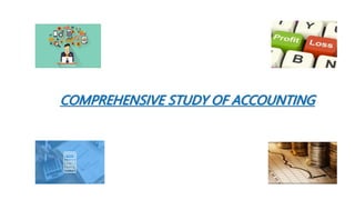 COMPREHENSIVE STUDY OF ACCOUNTING
 