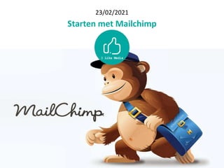23/02/2021
Starten met Mailchimp
 