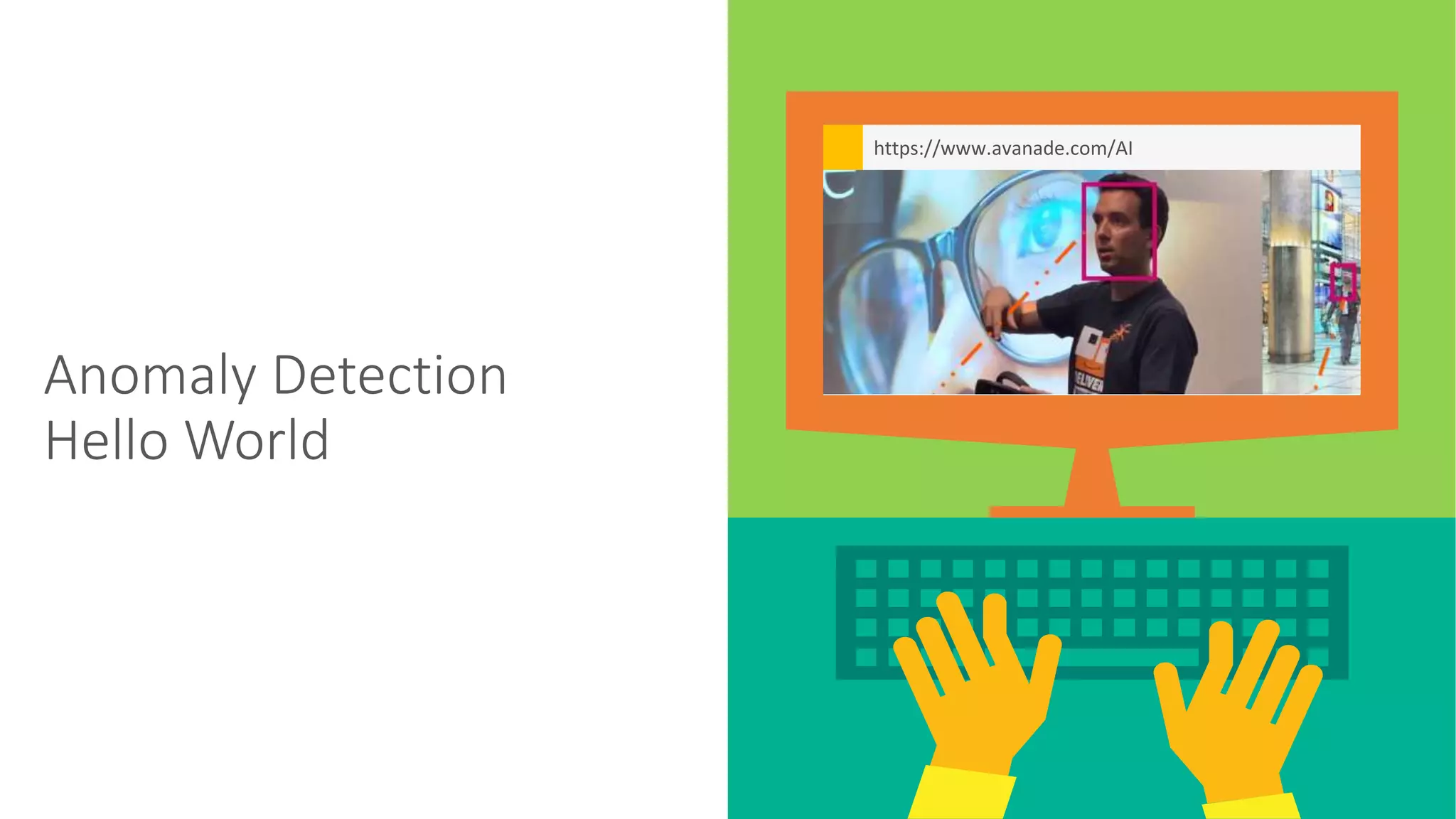 Anomaly Detection
Hello World
MakeMagicHappen();
https://www.avanade.com/AI
 