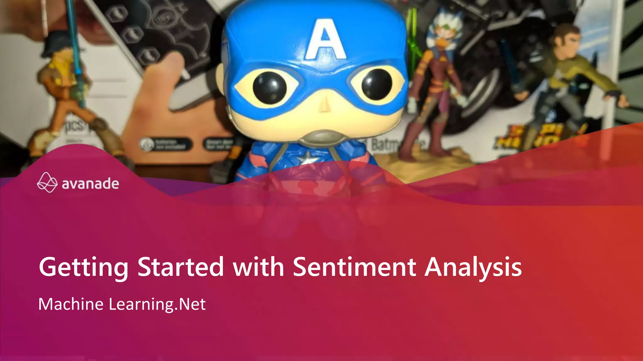 Machine Learning.Net
Getting Started with Sentiment Analysis
 
