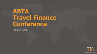 ABTA
Travel Finance
Conference
February 2021
 