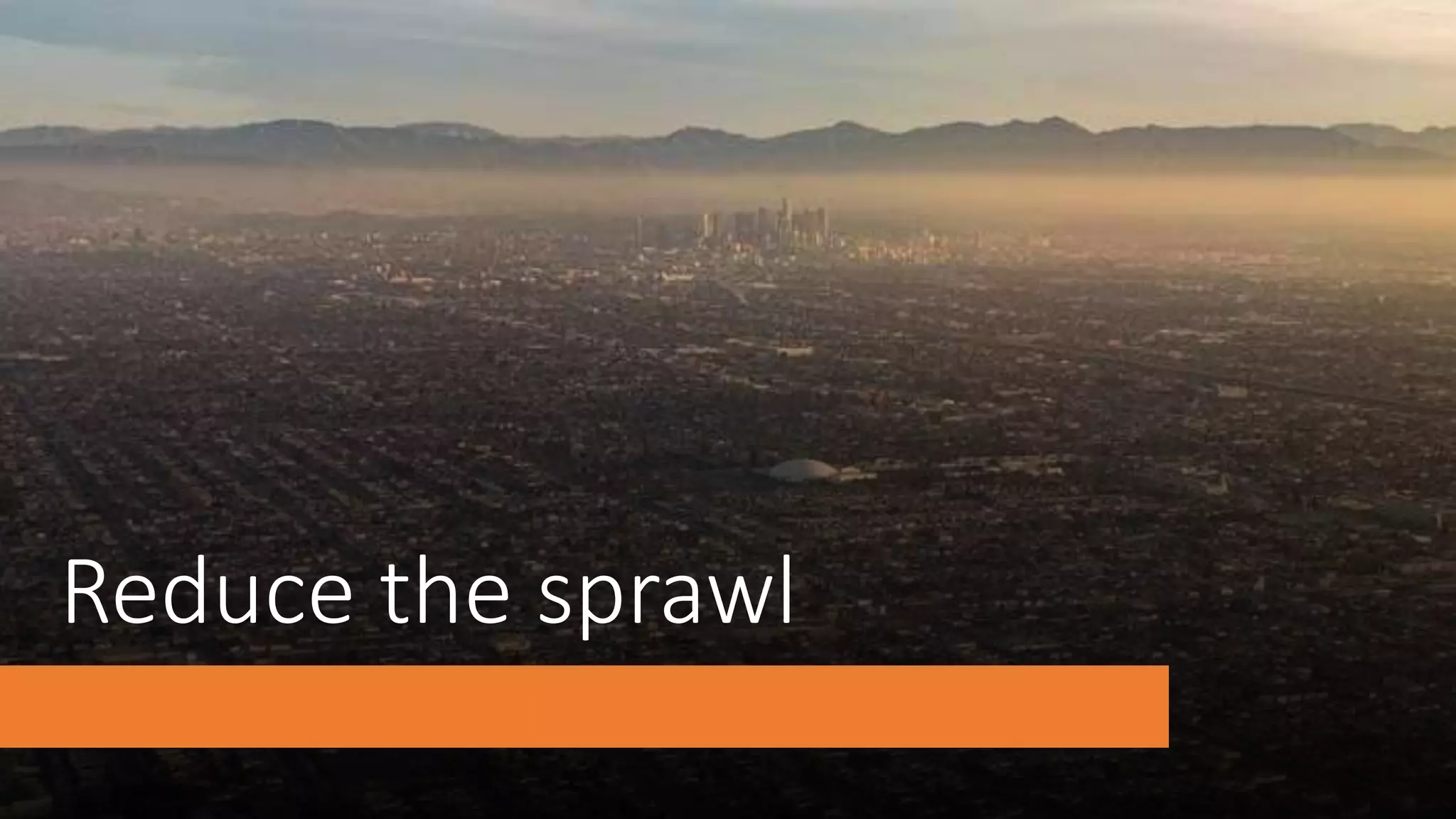 Reduce the sprawl
 