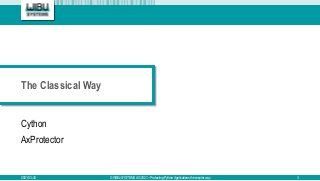 The Classical Way
Cython
AxProtector
2021-03-24 © WIBU-SYSTEMS AG 2021 – Protecting Python Applications the simpler way 3
 