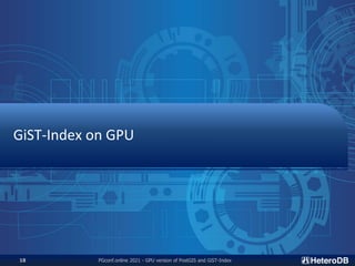 GiST-Index on GPU
PGconf.online 2021 - GPU version of PostGIS and GiST-Index
18
 