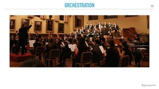 52
ORCHESTRATION
@gboissinot
 