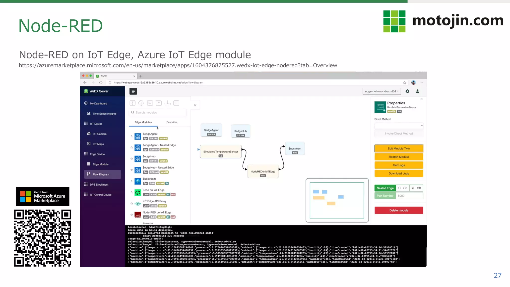 27
Node-RED on IoT Edge, Azure IoT Edge module
https://azuremarketplace.microsoft.com/en-us/marketplace/apps/1604376875527.wedx-iot-edge-nodered?tab=Overview
Node-RED
 