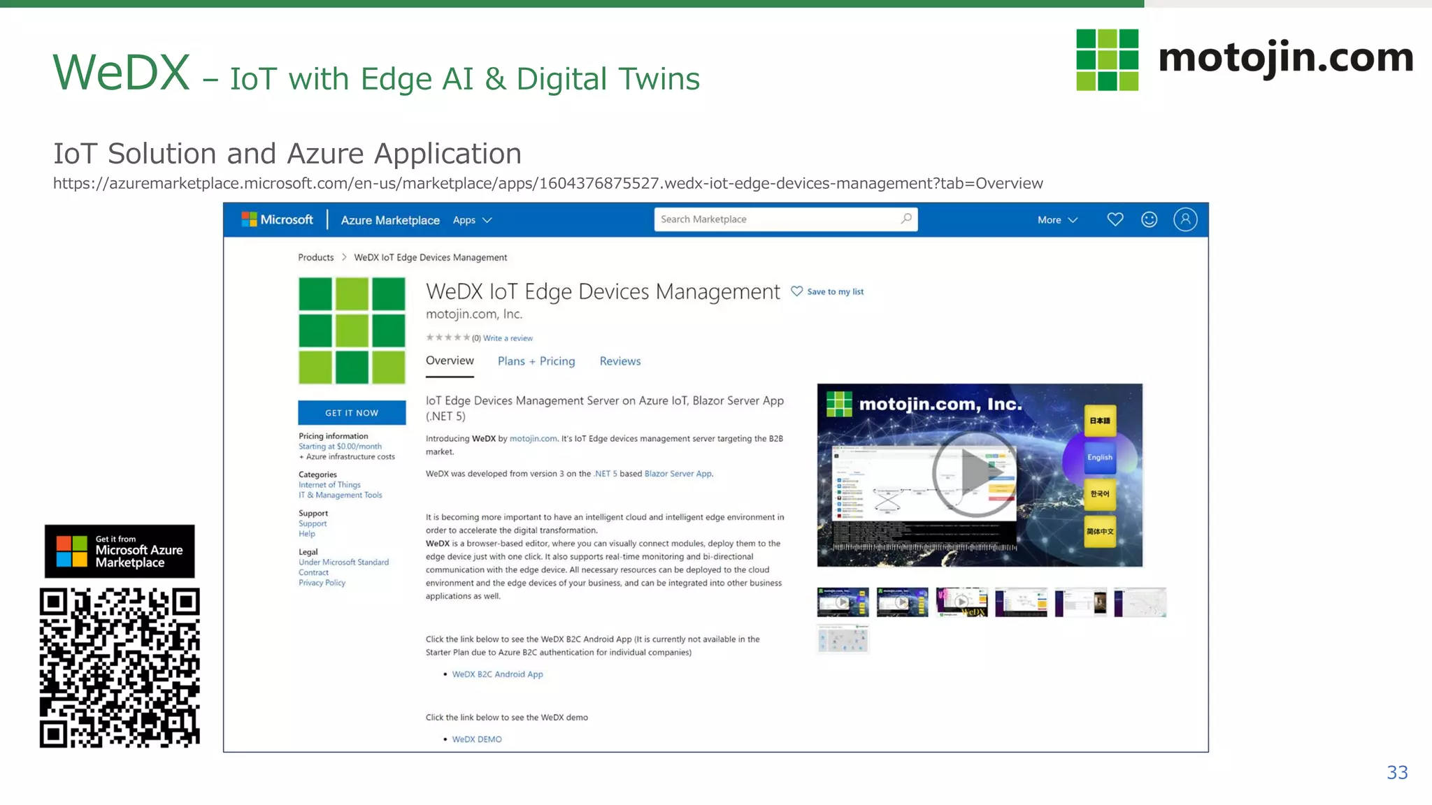 33
IoT Solution and Azure Application
https://azuremarketplace.microsoft.com/en-us/marketplace/apps/1604376875527.wedx-iot-edge-devices-management?tab=Overview
WeDX – IoT with Edge AI & Digital Twins
 