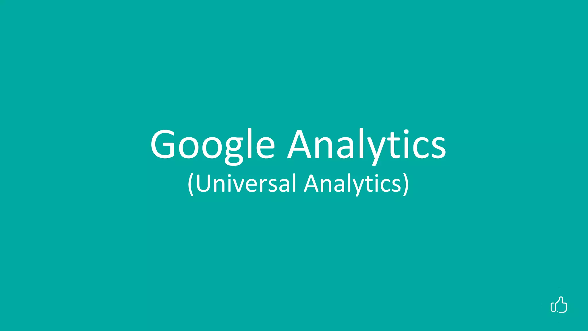 Google Analytics
(Universal Analytics)
 