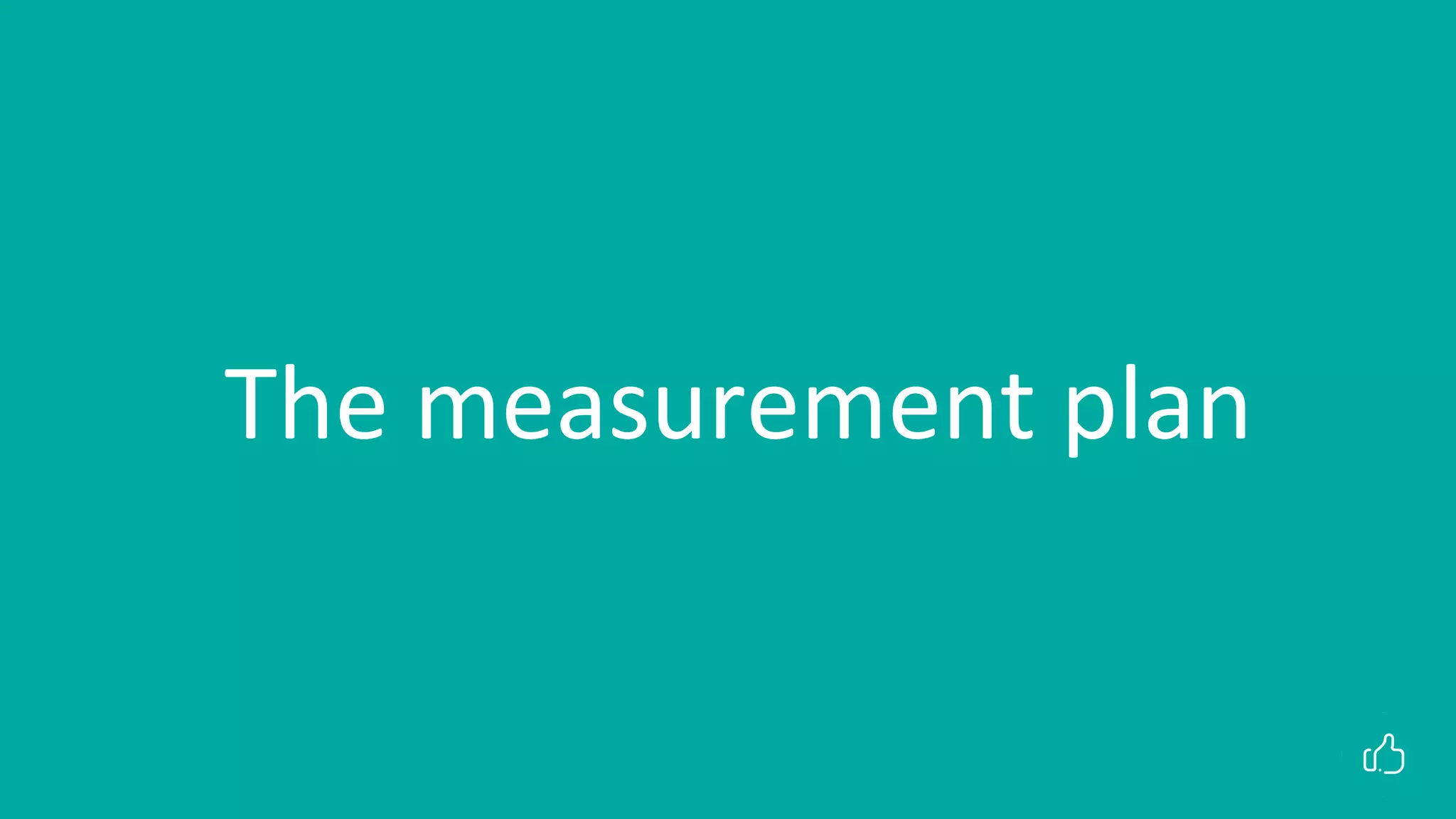 The measurement plan
 