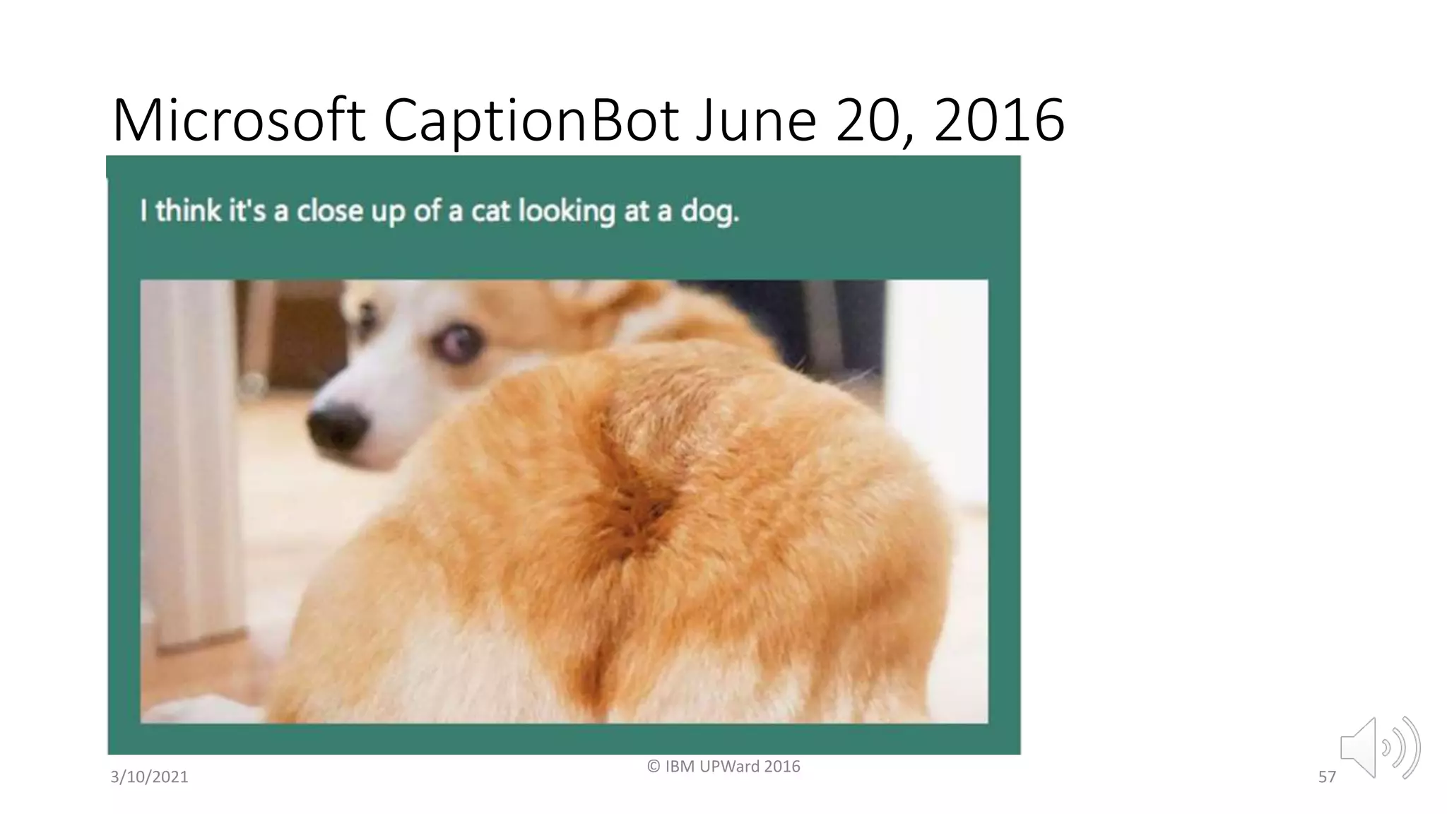 Microsoft CaptionBot June 20, 2016
3/10/2021
© IBM UPWard 2016
57
 