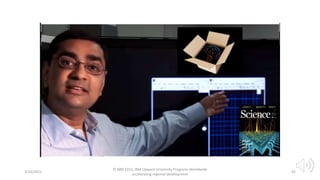 3/10/2021
© IBM 2015, IBM Upward University Programs Worldwide
accelerating regional development
45
 