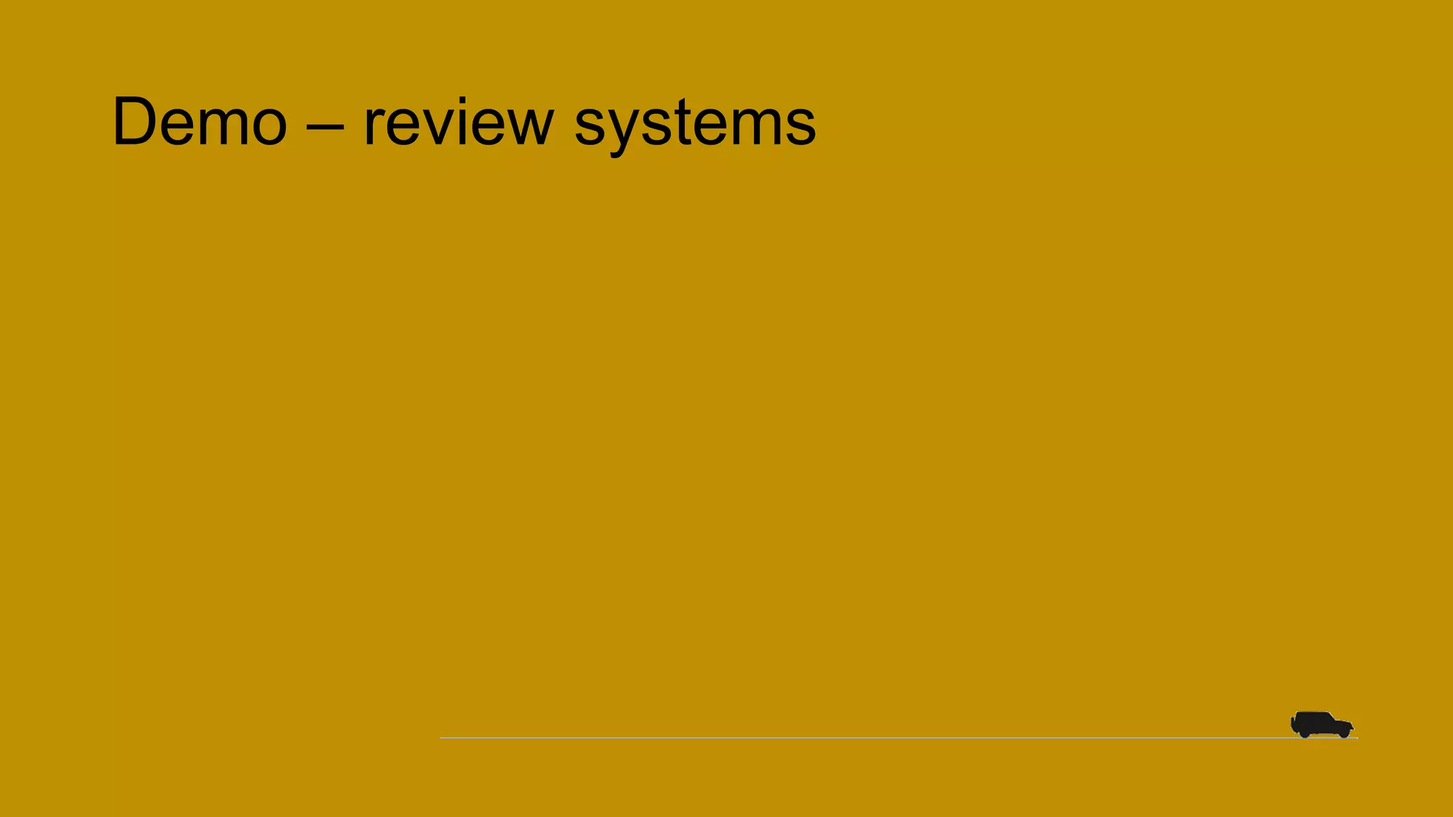 Demo – review systems
 