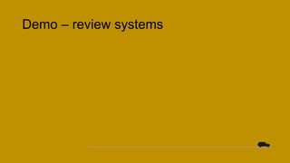 Demo – review systems
 